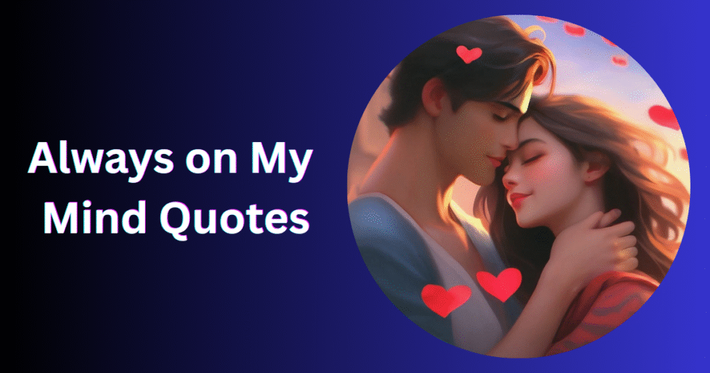 Powerful Always on My Mind Quotes