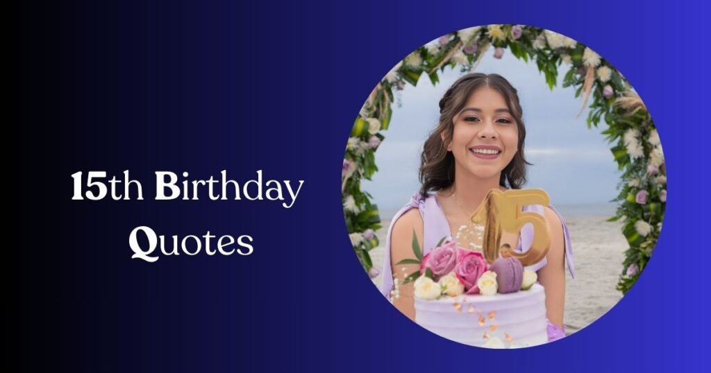 Best 15th Birthday Quotes
