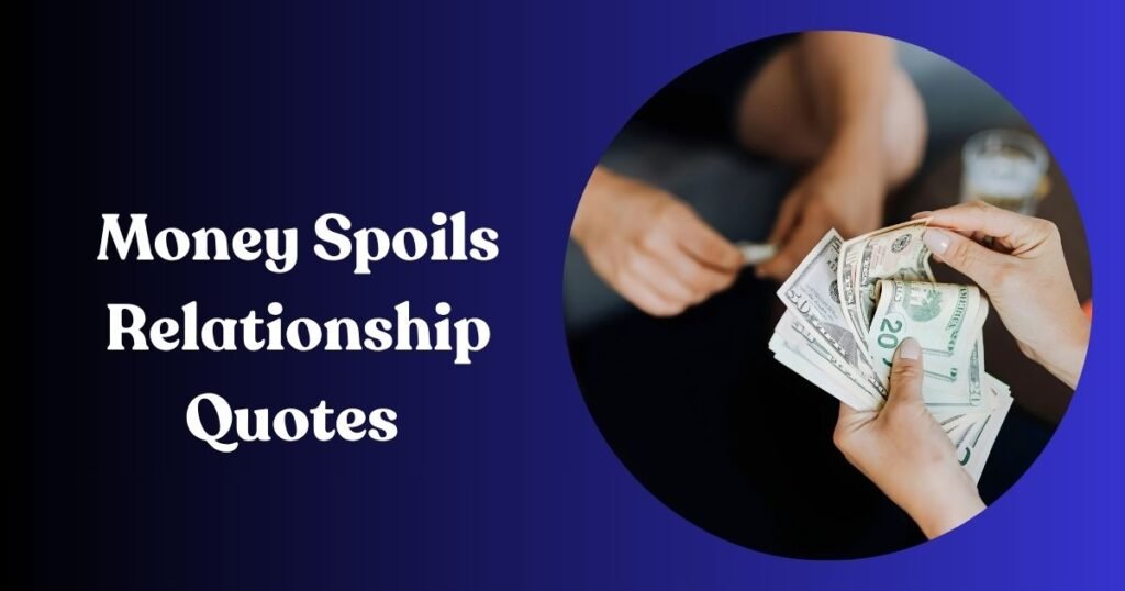 Money Spoils Relationship Quotes