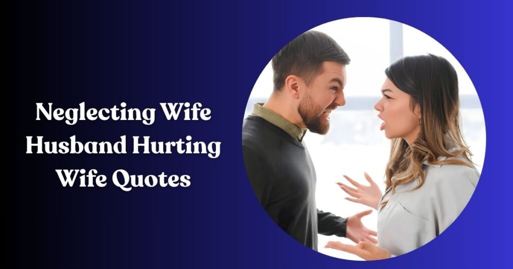 Neglecting Wife Husband Hurting Wife Quotes